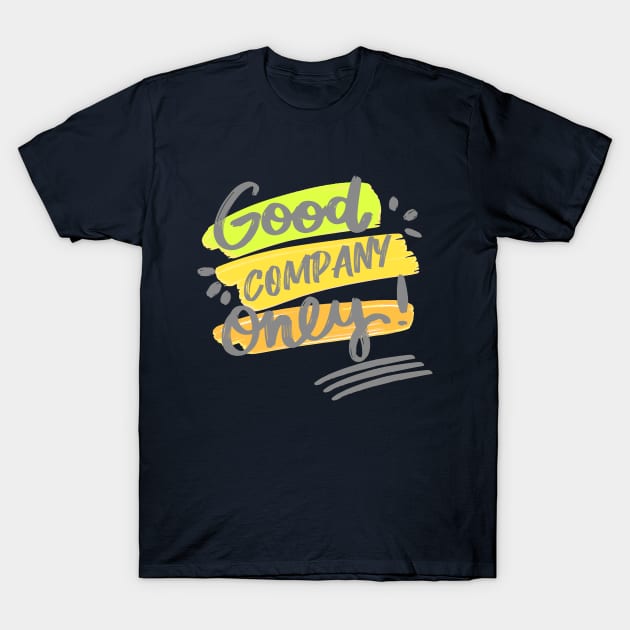 Good Company Only Most Good Friends T-Shirt by rjstyle7